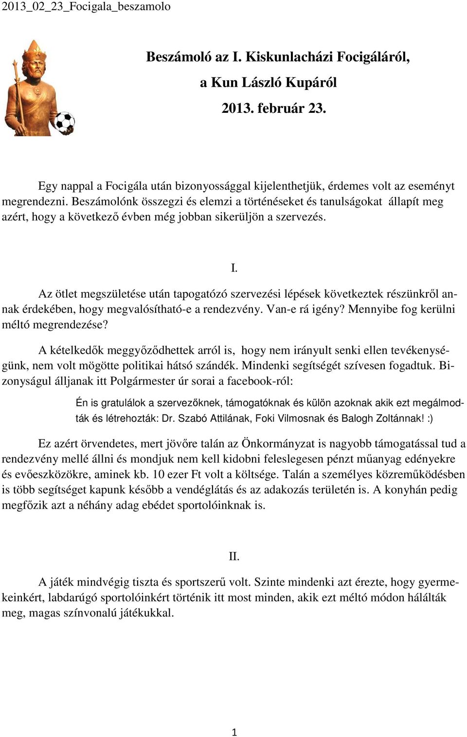 Beszámolónk összegzi és elemzi a történéseket és tanulságokat állapít meg azért, hogy a következı évben még jobban sikerüljön a szervezés.