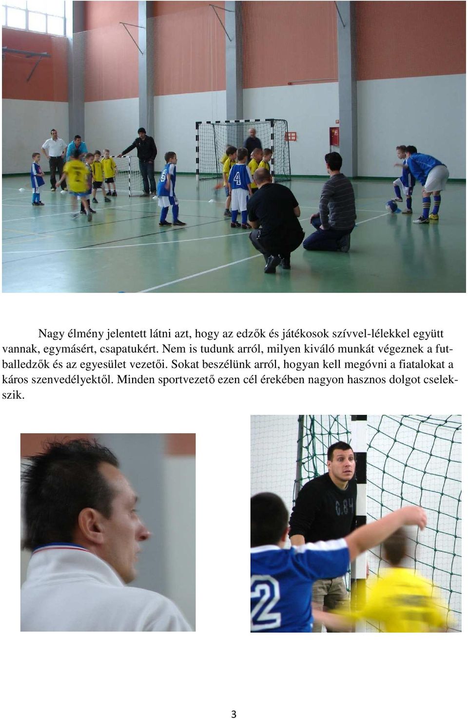 Nem is tudunk arról, milyen kiváló munkát végeznek a futballedzık és az egyesület vezetıi.