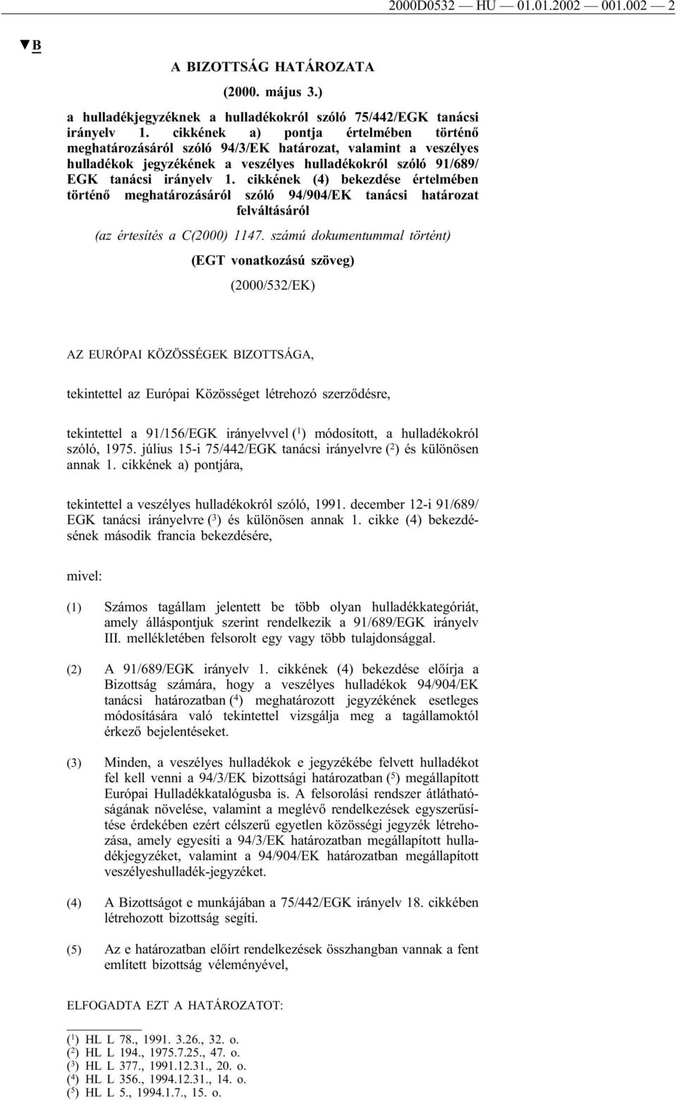 cikkének (4) bekezdése értelmében történő meghatározásáról szóló 94/904/EK tanácsi határozat felváltásáról (az értesítés a C(2000) 1147.