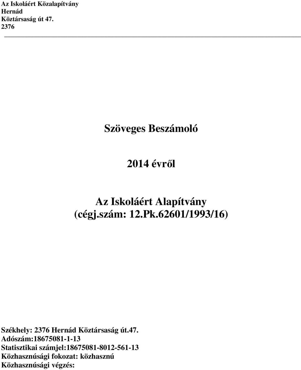 Pk.62601/1993/16) Székhely: 2376 Hernád Köztársaság út.47.