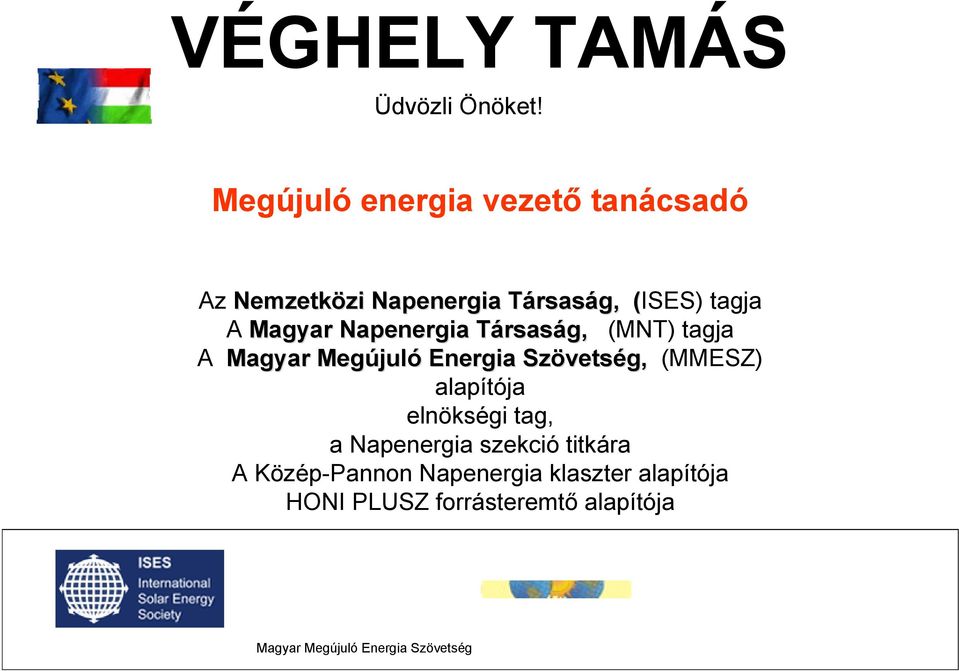 Magyar Napenergia TársasT rsaság, (MNT) tagja A Magyar Megújul juló Energia Szövets vetség,