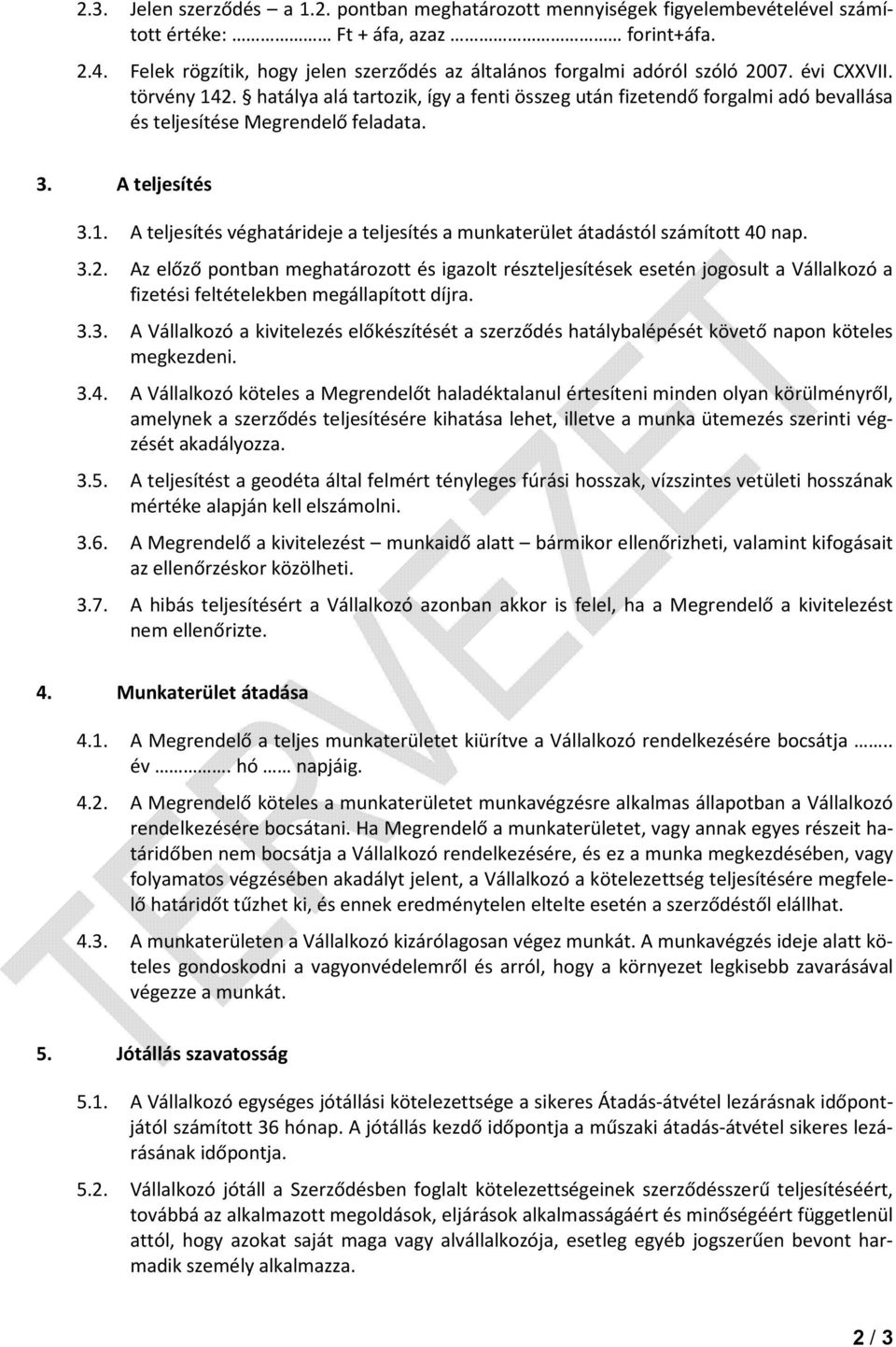 hatálya alá tartozik, így a fenti összeg után fizetendő forgalmi adó bevallása és teljesítése Megrendelő feladata. 3. A teljesítés 3.1.