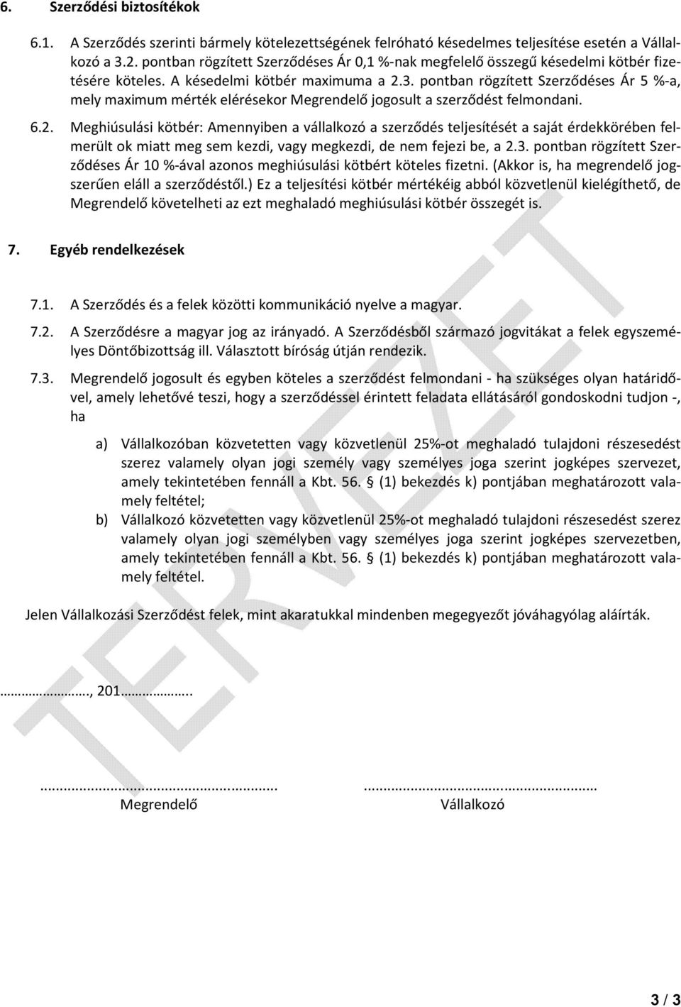 pontban rögzített Szerződéses Ár 5 %-a, mely maximum mérték elérésekor Megrendelő jogosult a szerződést felmondani. 6.2.