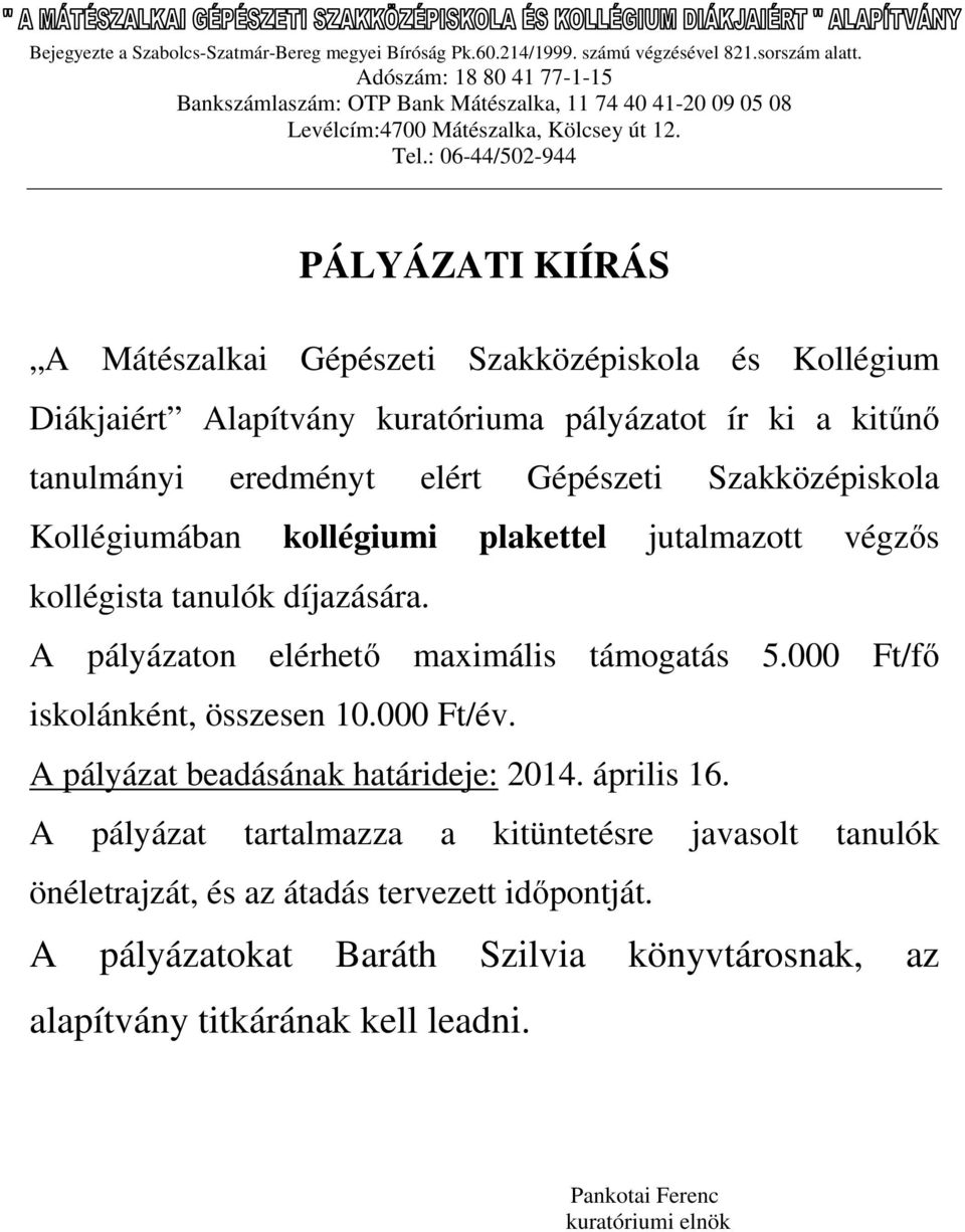 000 Ft/fő iskolánként, összesen 10.000 Ft/év. A pályázat beadásának határideje: 2014. április 16.