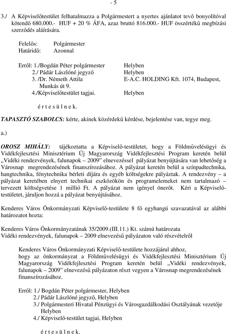 /Képviselıtestület tagjai. Helyben TAPASZTÓ SZABOLCS: kérte, ak
