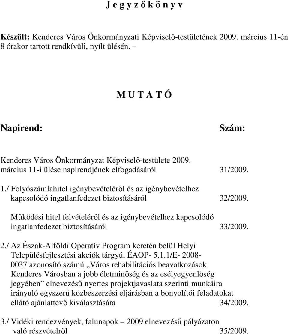 Mőködési hitel felvételérıl és az igénybevételhez kapcsolódó ingatlanfedezet biztosításáról 33/2009. 2.