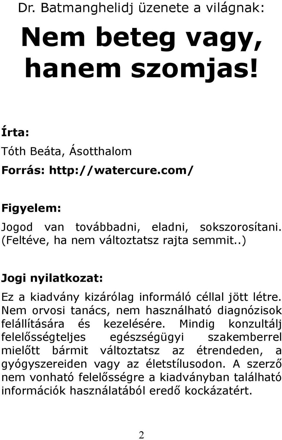 .) Jogi nyilatkozat: Ez a kiadvány kizárólag informáló céllal jött létre. Nem orvosi tanács, nem használható diagnózisok felállítására és kezelésére.