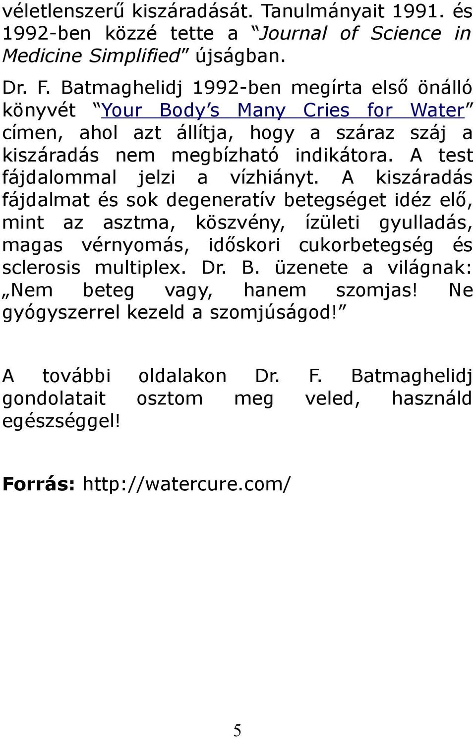 A test fájdalommal jelzi a vízhiányt.
