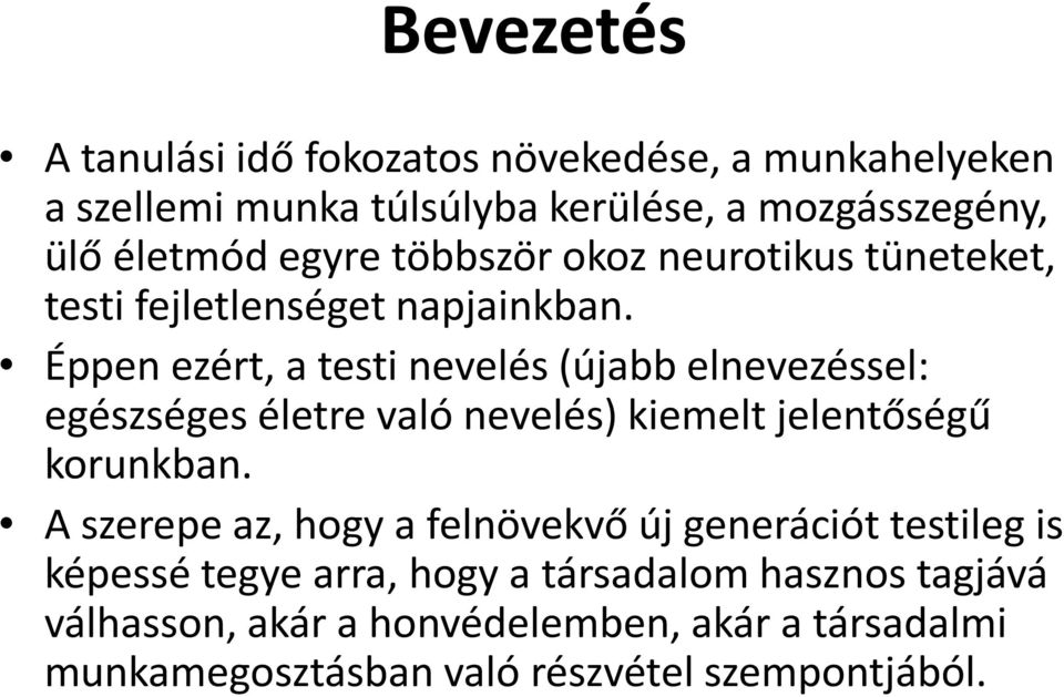 Éppen ezért, a testi nevelés (újabb elnevezéssel: egészséges életre való nevelés) kiemelt jelentőségű korunkban.