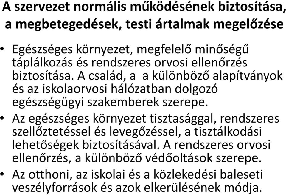 A család, a a különböző alapítványok és az iskolaorvosi hálózatban dolgozó egészségügyi szakemberek szerepe.