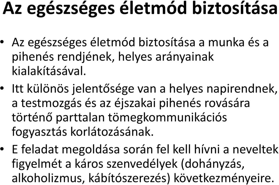 Itt különös jelentősége van a helyes napirendnek, a testmozgás és az éjszakai pihenés rovására történő