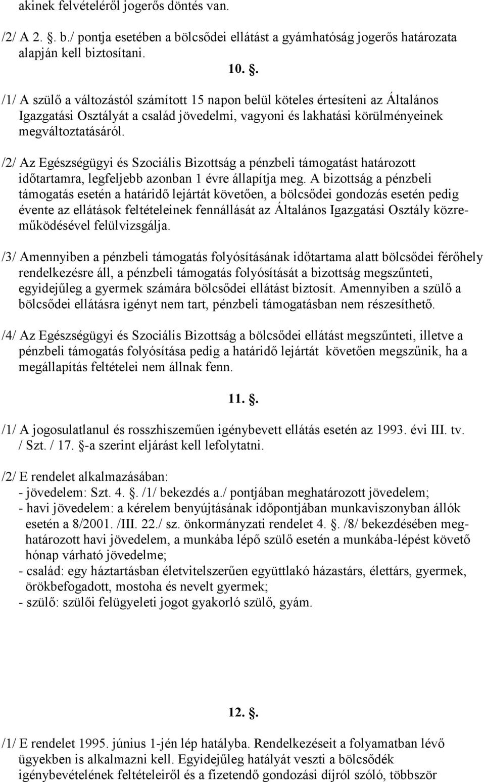 /2/ Az Egészségügyi és Szociális Bizottság a pénzbeli támogatást határozott időtartamra, legfeljebb azonban 1 évre állapítja meg.