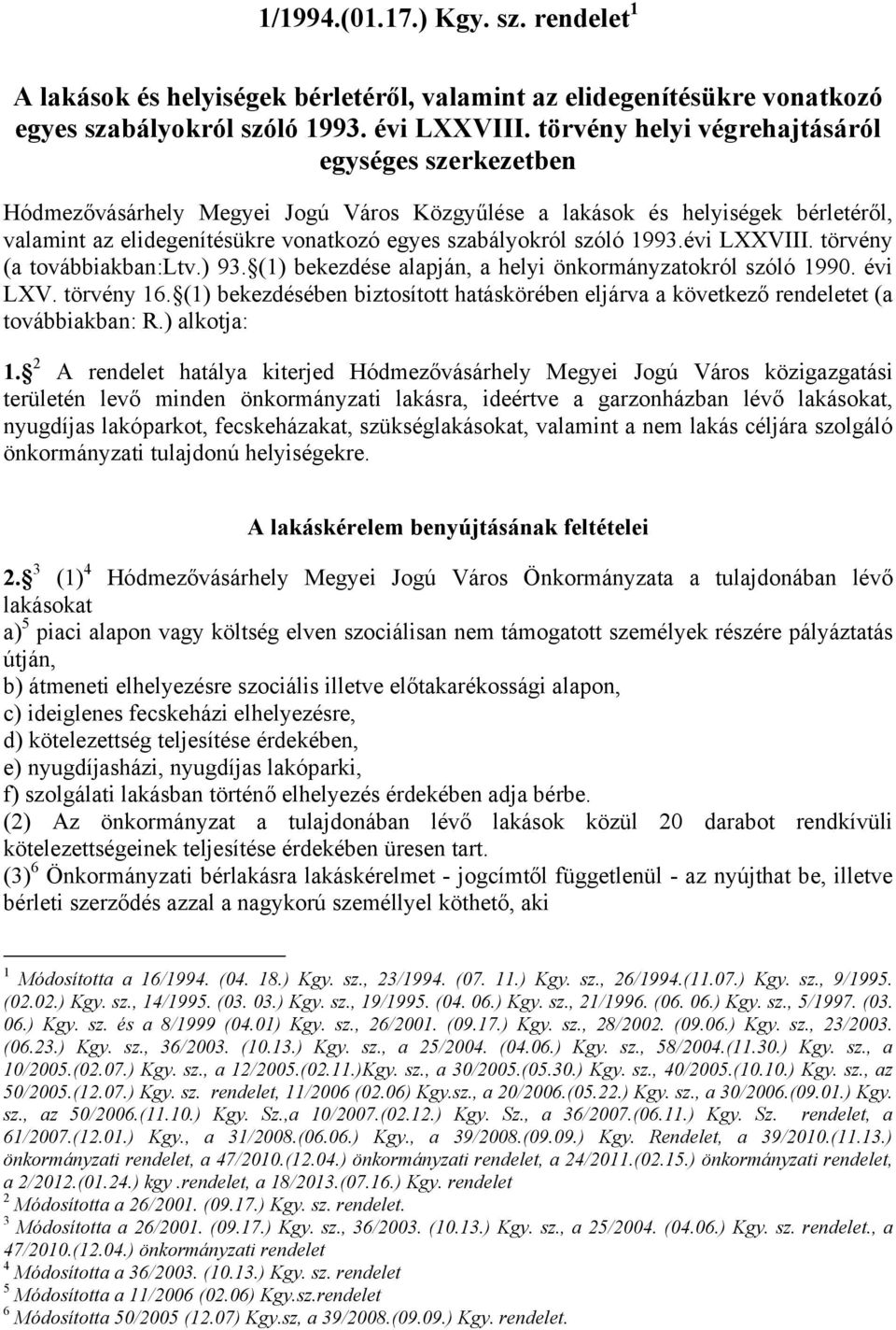 1993.évi LXXVIII. törvény (a továbbiakban:ltv.) 93. (1) bekezdése alapján, a helyi önkormányzatokról szóló 1990. évi LXV. törvény 16.
