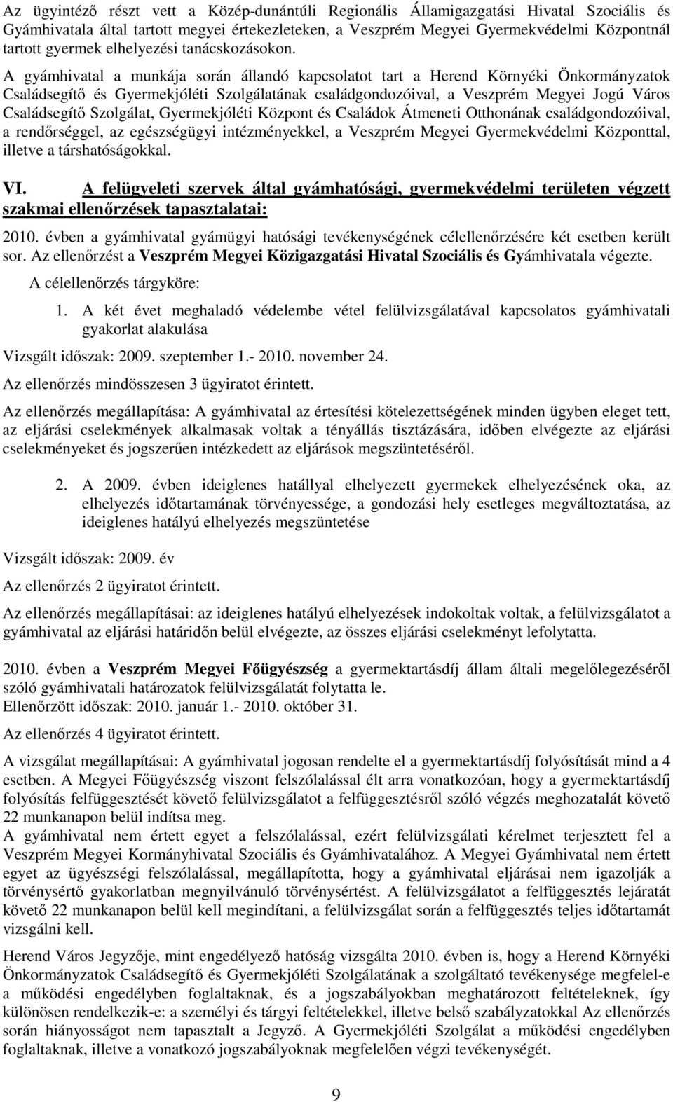 A gyámhivatal a munkája során állandó kapcsolatot tart a Herend Környéki Önkormányzatok Családsegítő és Gyermekjóléti Szolgálatának családgondozóival, a Veszprém Megyei Jogú Város Családsegítő