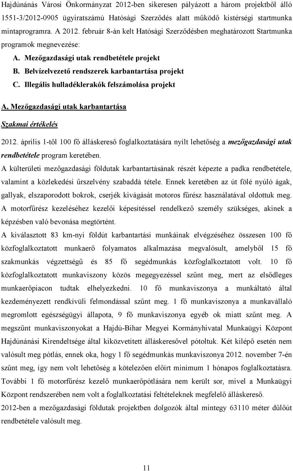 Illegális hulladéklerakók felszámolása projekt A, Mezıgazdasági utak karbantartása Szakmai értékelés 2012.