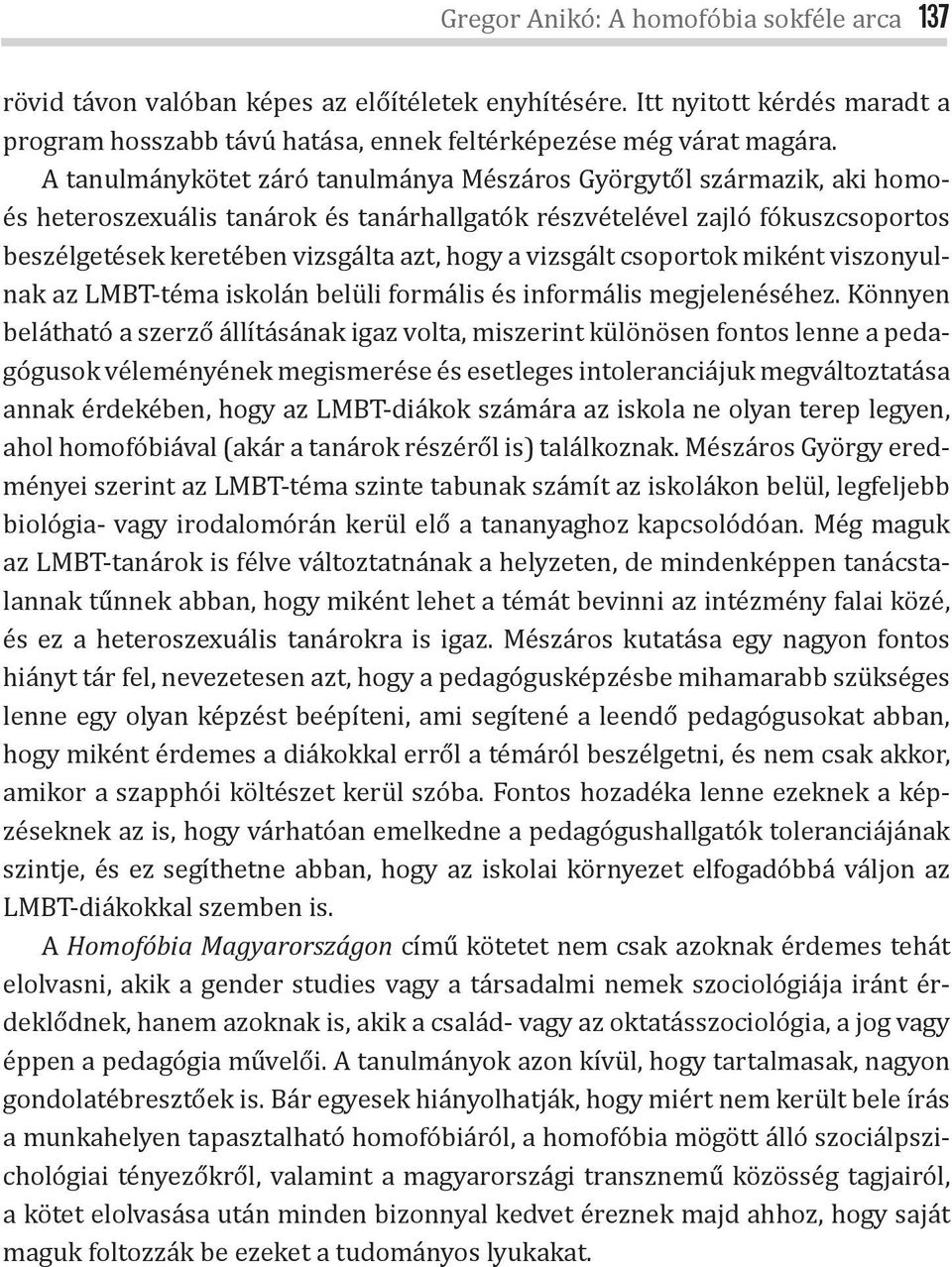 vizsgált csoportok miként viszonyulnak az LMBT-téma iskolán belüli formális és informális megjelenéséhez.