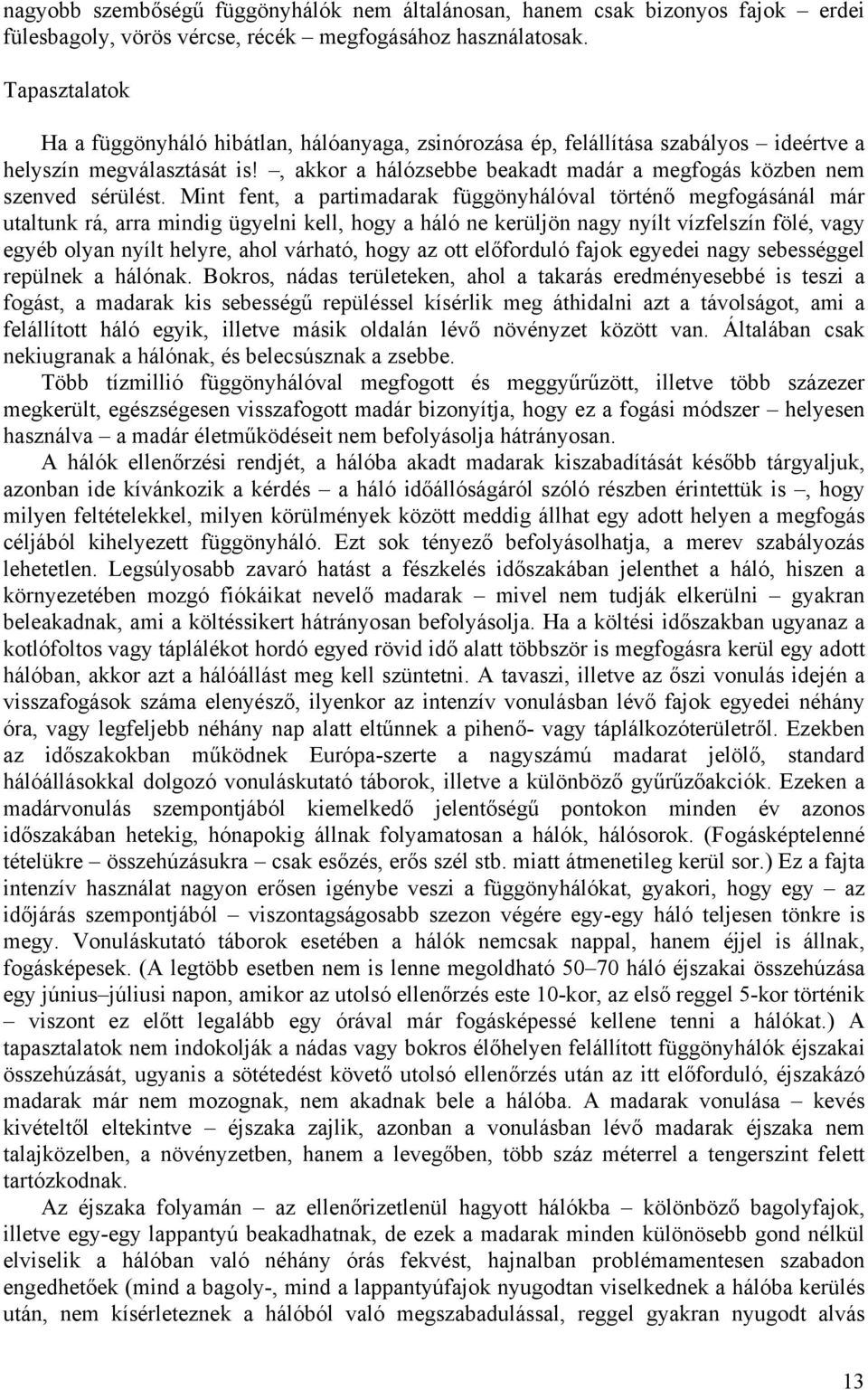 , akkor a hálózsebbe beakadt madár a megfogás közben nem szenved sérülést.