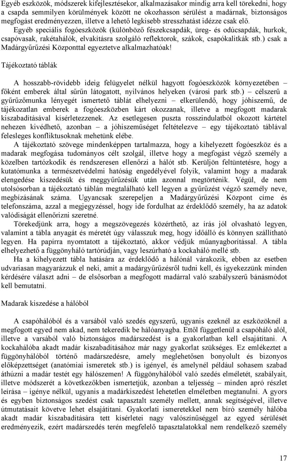 Egyéb speciális fogóeszközök (különböző fészekcsapdák, üreg- és odúcsapdák, hurkok, csapóvasak, rakétahálók, elvakításra szolgáló reflektorok, szákok, csapókalitkák stb.