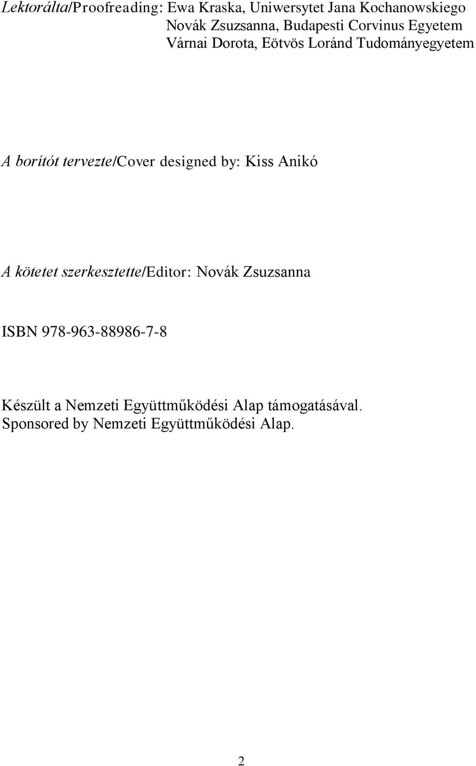 tervezte/cover designed by: Kiss Anikó A kötetet szerkesztette/editor: Novák Zsuzsanna ISBN