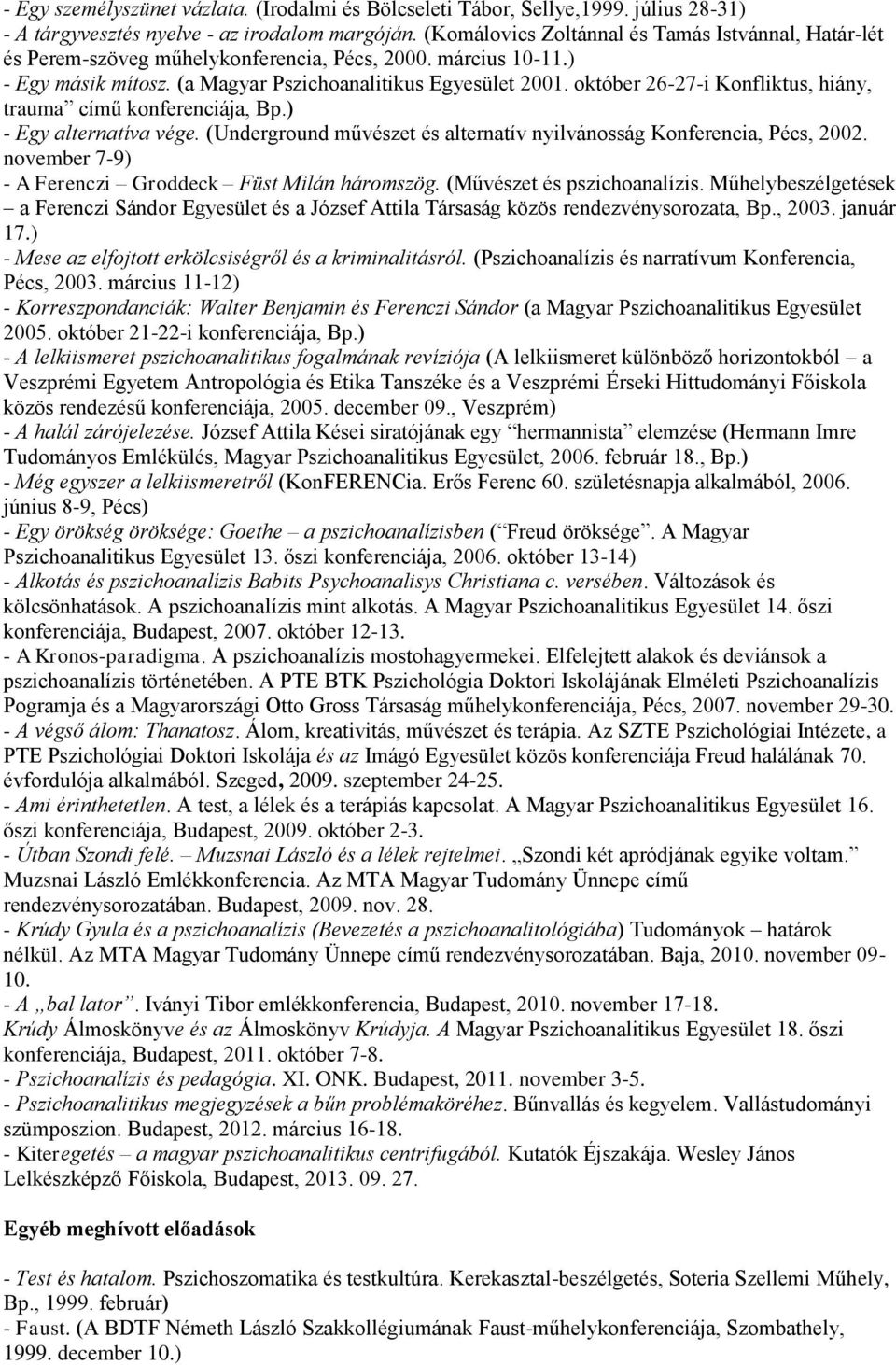 október 26-27-i Konfliktus, hiány, trauma című konferenciája, Bp.) - Egy alternatíva vége. (Underground művészet és alternatív nyilvánosság Konferencia, Pécs, 2002.