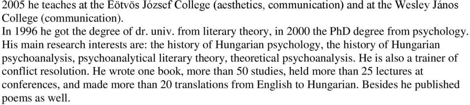 His main research interests are: the history of Hungarian psychology, the history of Hungarian psychoanalysis, psychoanalytical literary theory,