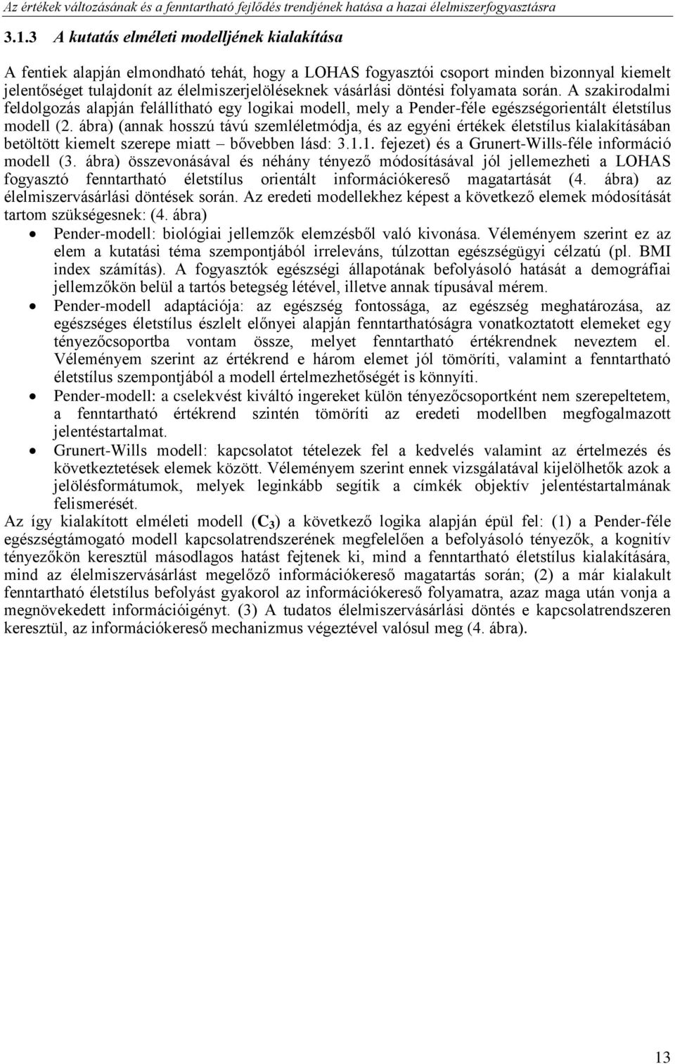 döntési folyamata során. A szakirodalmi feldolgozás alapján felállítható egy logikai modell, mely a Pender-féle egészségorientált életstílus modell (2.