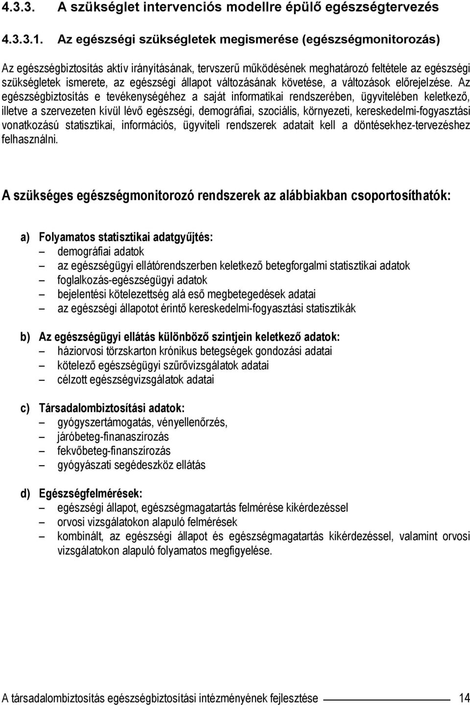 állapot változásának követése, a változások előrejelzése.
