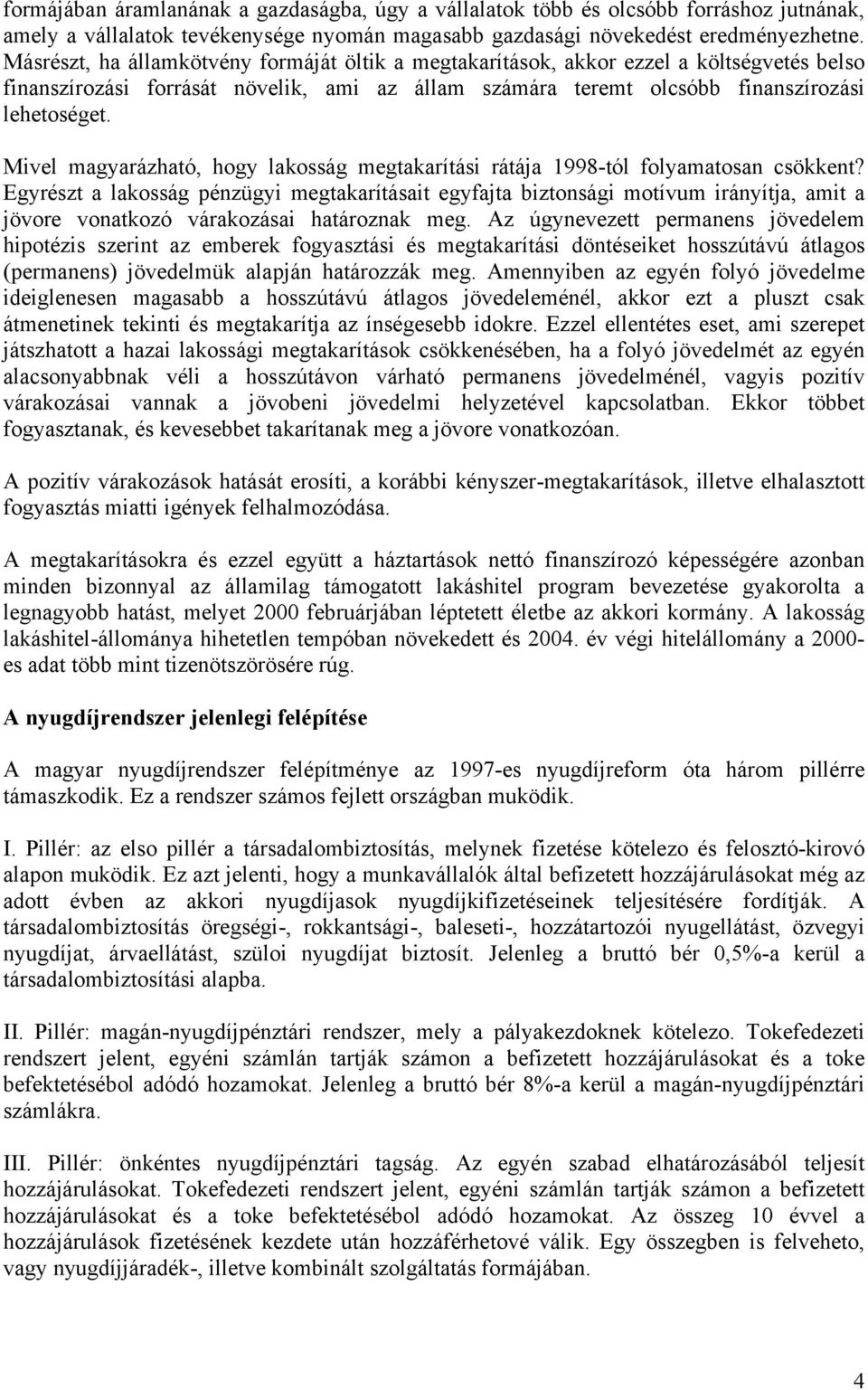 Mivel magyarázható, hogy lakosság megtakarítási rátája 1998-tól folyamatosan csökkent?