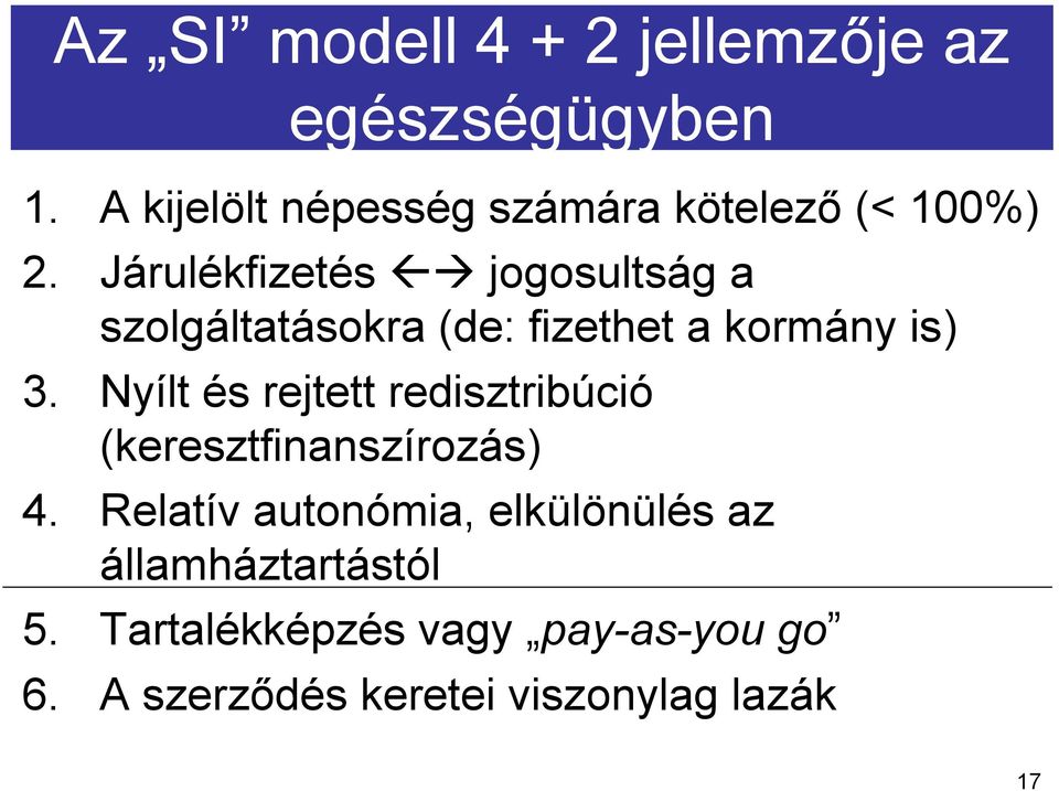 Járulékfizetés jogosultság a szolgáltatásokra (de: fizethet a kormány is) 3.