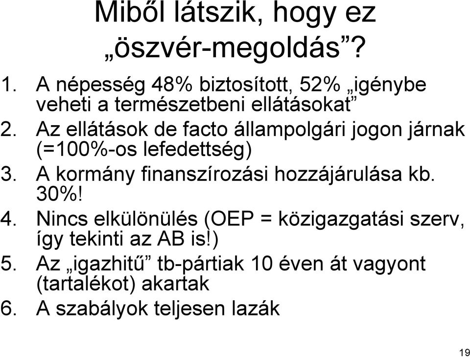 Az ellátások de facto állampolgári jogon járnak (=100%-os lefedettség) 3.