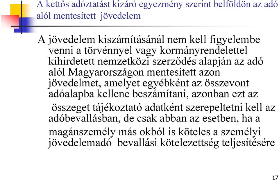 jövedelmet, amelyet egyébként az összevont adóalapba kellene beszámítani, azonban ezt az összeget tájékoztató adatként szerepeltetni kell