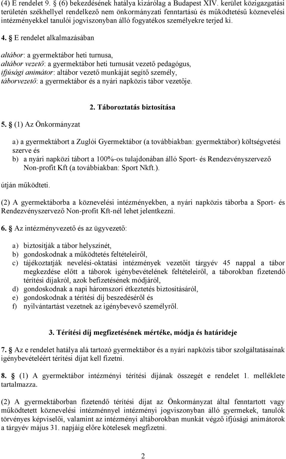 E rendelet alkalmazásában altábor: a gyermektábor heti turnusa, altábor vezető: a gyermektábor heti turnusát vezető pedagógus, ifjúsági animátor: altábor vezető munkáját segítő személy, táborvezető: