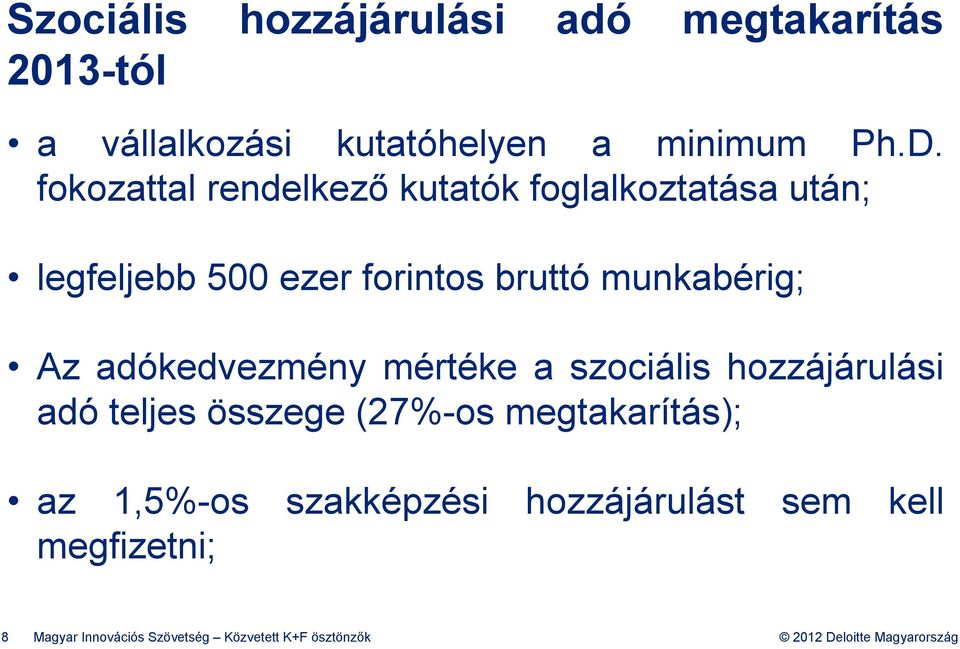 Az adókedvezmény mértéke a szociális hozzájárulási adó teljes összege (27%-os megtakarítás); az