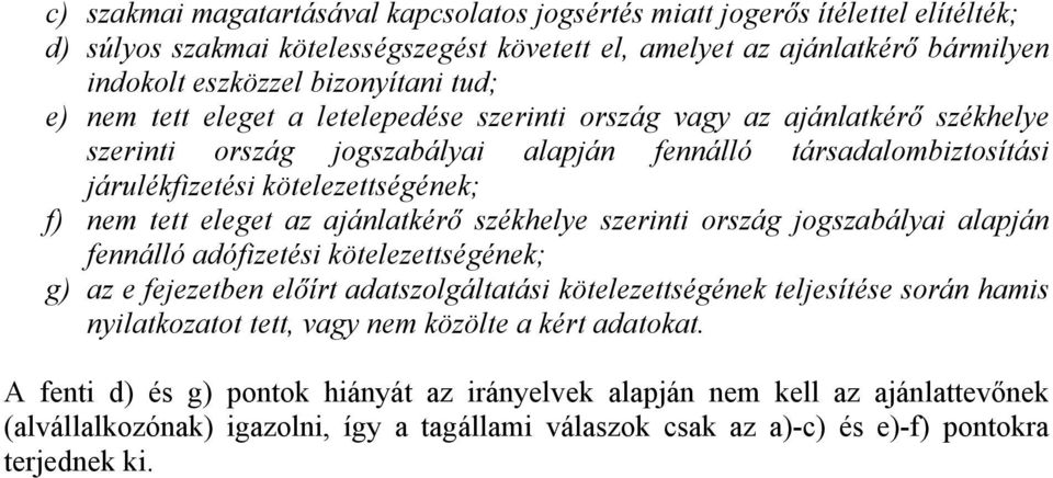 eleget az ajánlatkérő székhelye szerinti ország jogszabályai alapján fennálló adófizetési kötelezettségének; g) az e fejezetben előírt adatszolgáltatási kötelezettségének teljesítése során hamis