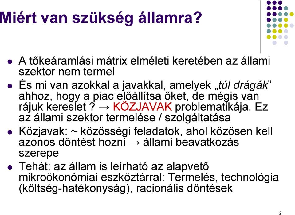 hogy a piac elıállítsa ıket, de mégis van rájuk kereslet? KÖZJAVAK problematikája.