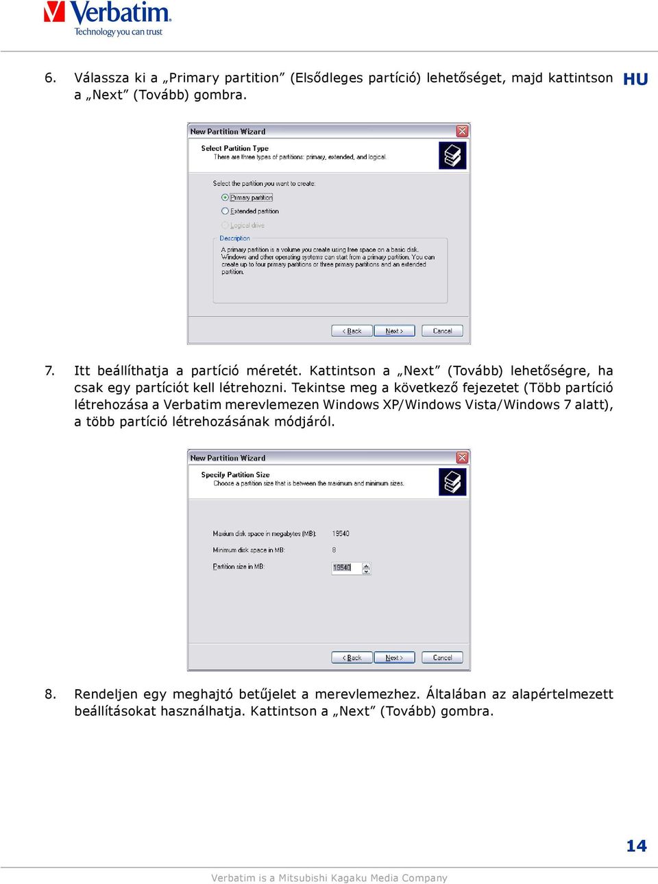 Tekintse meg a következő fejezetet (Több partíció létrehozása a Verbatim merevlemezen Windows XP/Windows Vista/Windows 7 alatt), a több