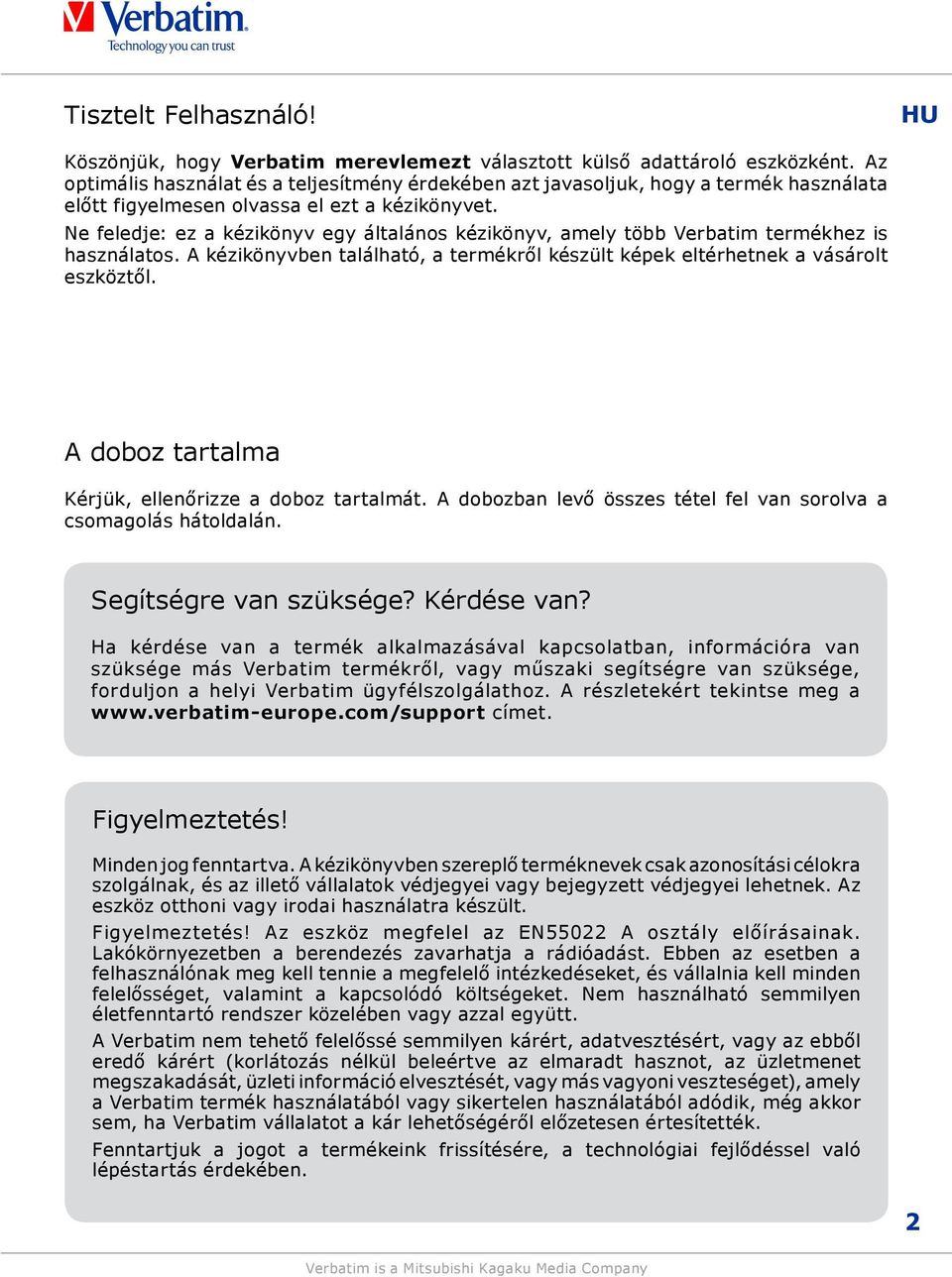 Ne feledje: ez a kézikönyv egy általános kézikönyv, amely több Verbatim termékhez is használatos. A kézikönyvben található, a termékről készült képek eltérhetnek a vásárolt eszköztől.