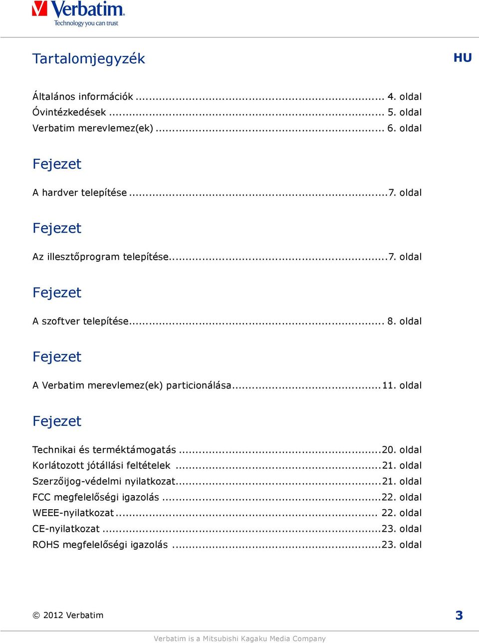 oldal Fejezet Technikai és terméktámogatás...20. oldal Korlátozott jótállási feltételek...21. oldal Szerzőijog-védelmi nyilatkozat...21. oldal FCC megfelelőségi igazolás.