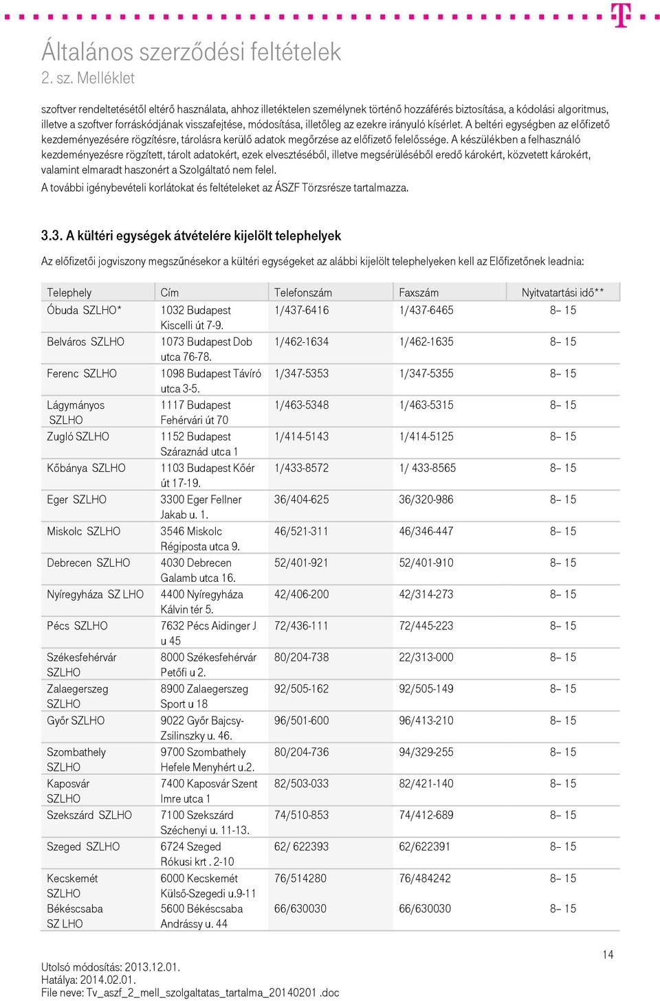 A készülékben a felhasználó kezdeményezésre rögzített, tárolt adatokért, ezek elvesztéséből, illetve megsérüléséből eredő károkért, közvetett károkért, valamint elmaradt haszonért a Szolgáltató nem