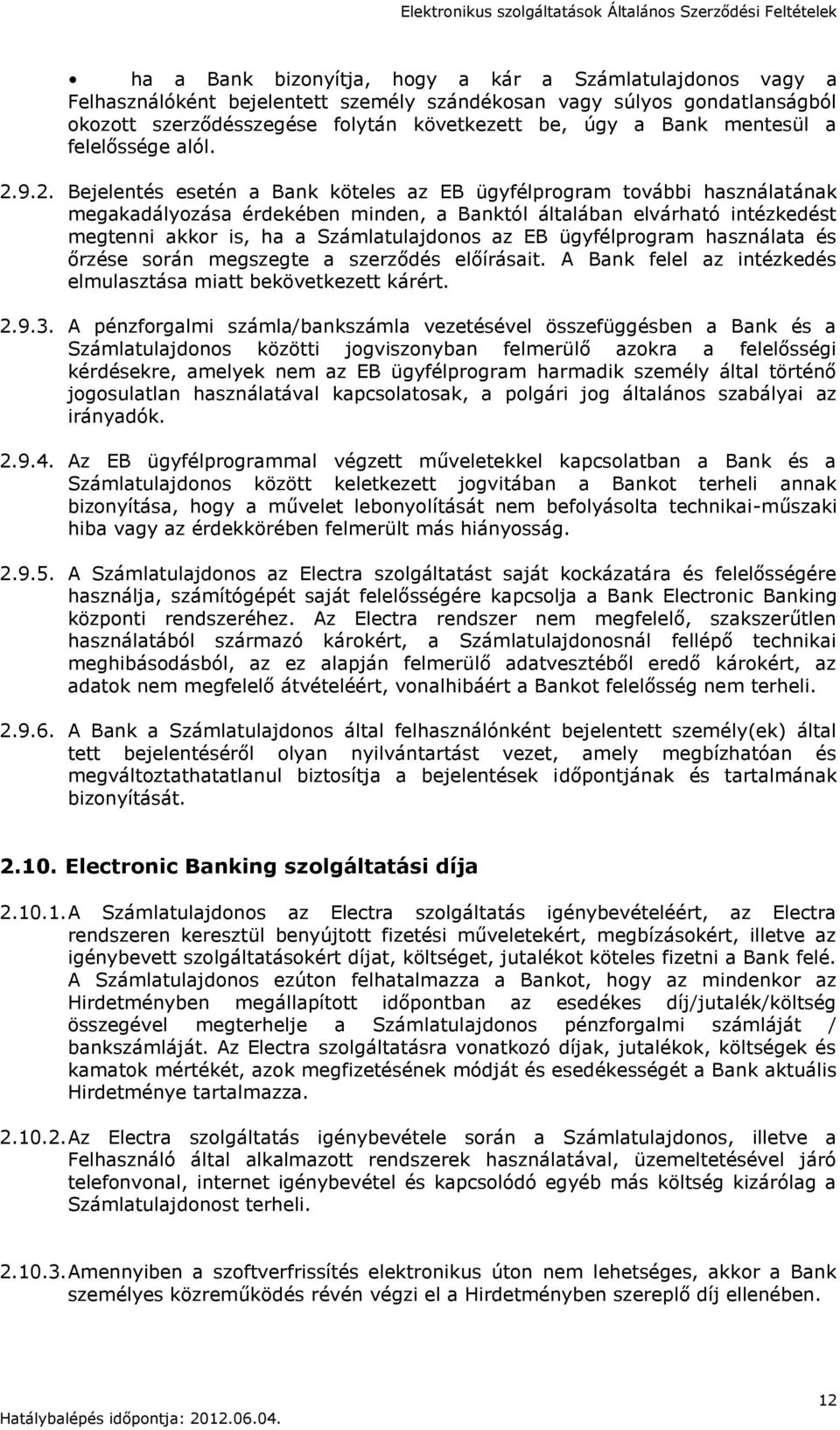 9.2. Bejelentés esetén a Bank köteles az EB ügyfélprogram további használatának megakadályozása érdekében minden, a Banktól általában elvárható intézkedést megtenni akkor is, ha a Számlatulajdonos az