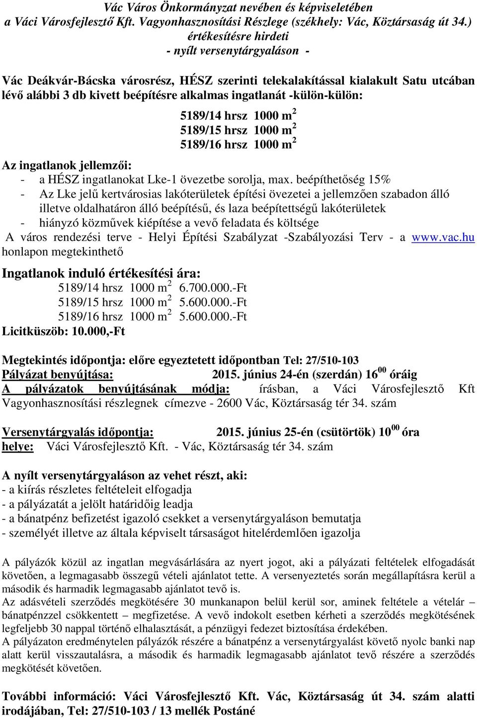 beépíthetőség 15% - Az Lke jelű kertvárosias lakóterületek építési övezetei a jellemzően szabadon álló illetve oldalhatáron álló beépítésű, és laza beépítettségű lakóterületek - hiányzó közművek