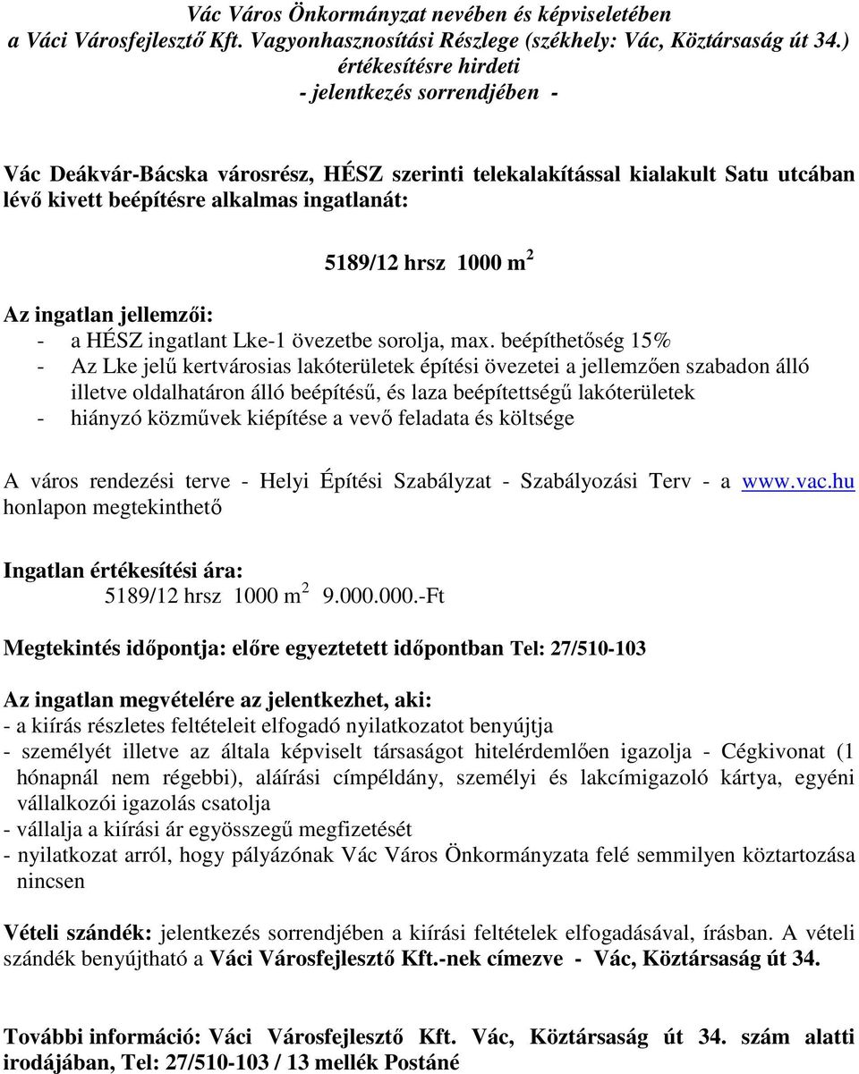 beépíthetőség 15% - Az Lke jelű kertvárosias lakóterületek építési övezetei a jellemzően szabadon álló illetve oldalhatáron álló beépítésű, és laza beépítettségű lakóterületek - hiányzó közművek