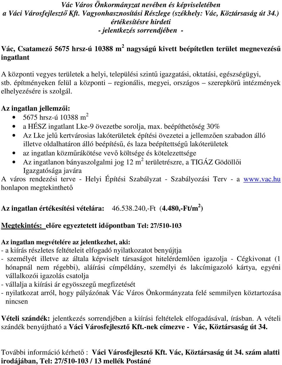 beépíthetőség 30% Az Lke jelű kertvárosias lakóterületek építési övezetei a jellemzően szabadon álló illetve oldalhatáron álló beépítésű, és laza beépítettségű lakóterületek az ingatlan közműrákötése