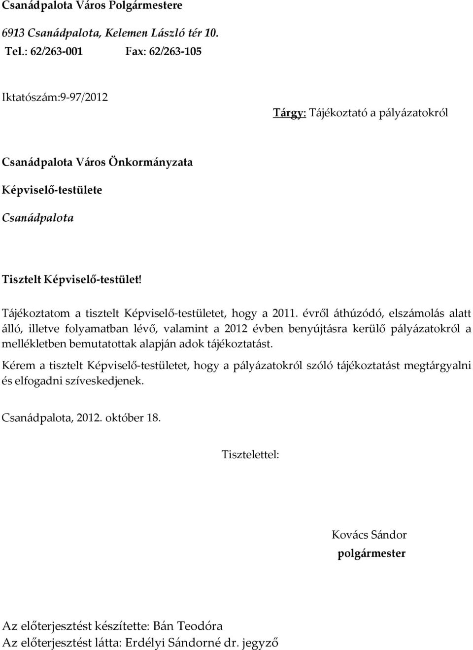 Tájékoztatom a tisztelt Képviselő-testületet, hogy a 2011.