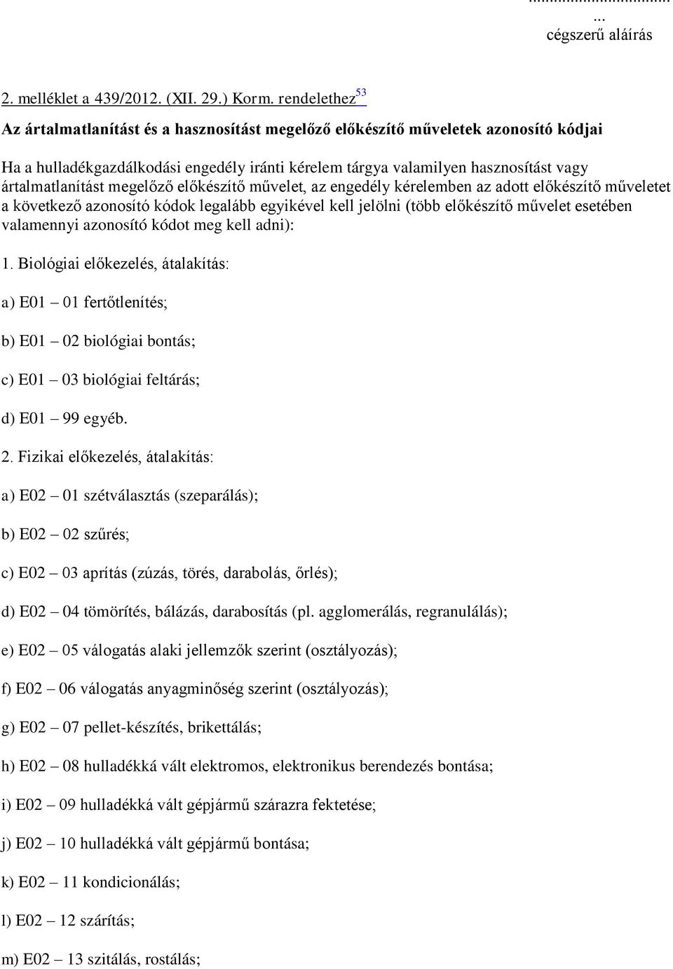 ártalmatlanítást megelőző előkészítő művelet, az engedély kérelemben az adott előkészítő műveletet a következő azonosító kódok legalább egyikével kell jelölni (több előkészítő művelet esetében