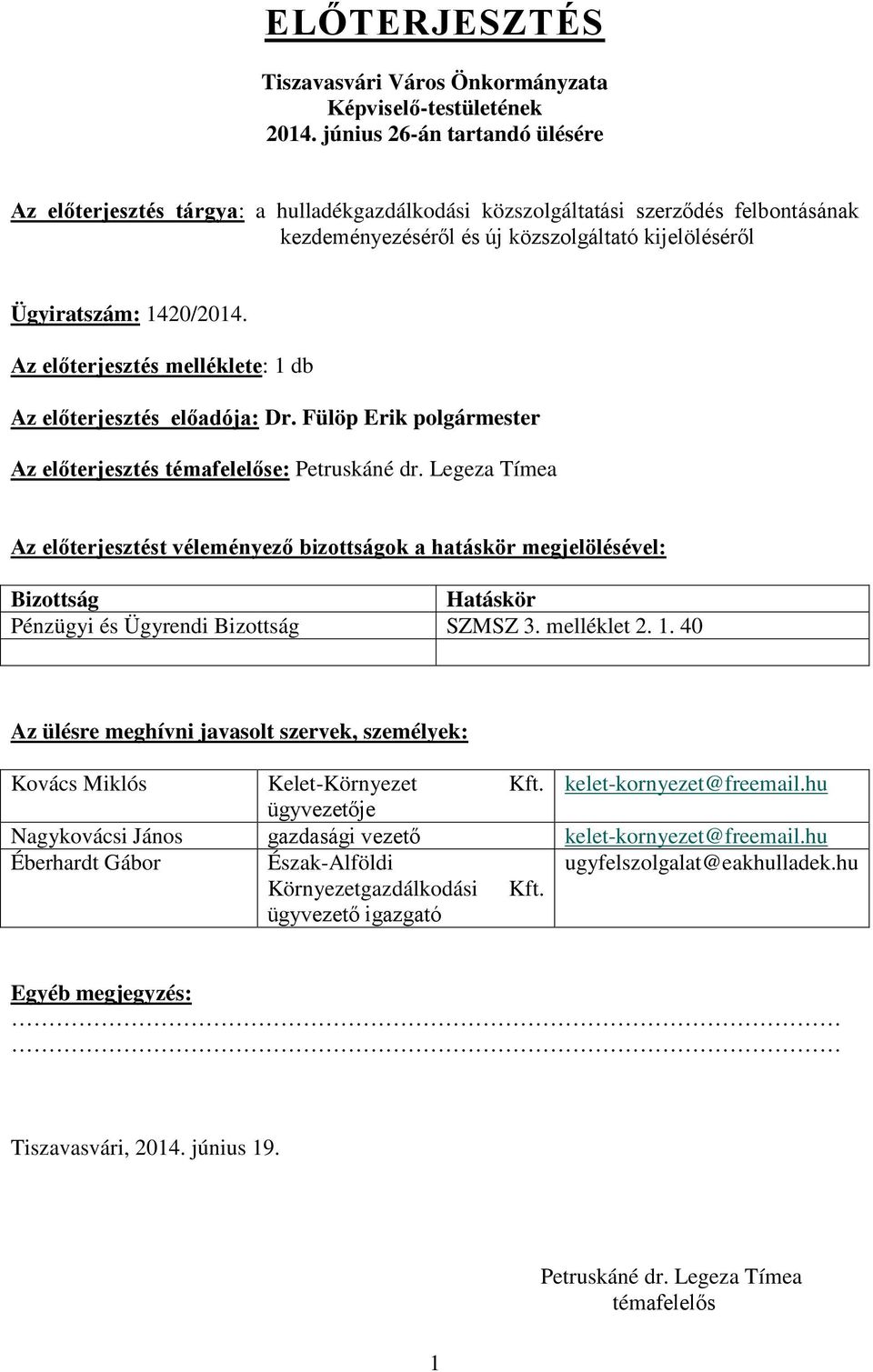 Az előterjesztés melléklete: 1 db Az előterjesztés előadója: Dr. Fülöp Erik polgármester Az előterjesztés témafelelőse: Petruskáné dr.