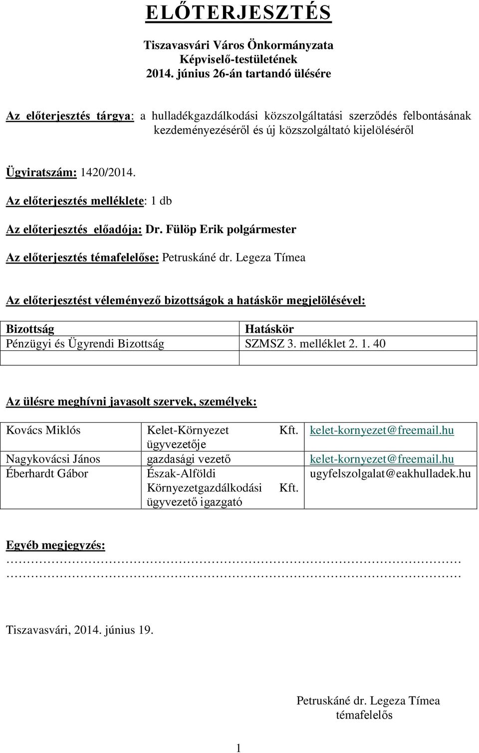 Az előterjesztés melléklete: 1 db Az előterjesztés előadója: Dr. Fülöp Erik polgármester Az előterjesztés témafelelőse: Petruskáné dr.