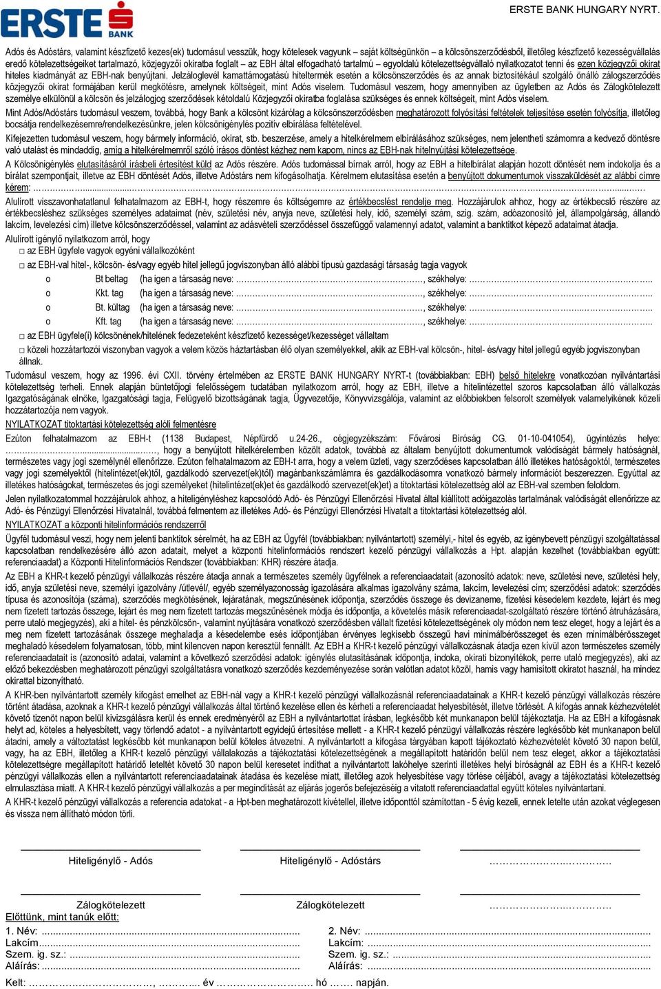 Jelzáloglevél kamattámogatású hiteltermék esetén a kölcsönszerződés és az annak biztosítékául szolgáló önálló zálogszerződés közjegyzői okirat formájában kerül megkötésre, amelynek költségeit, mint