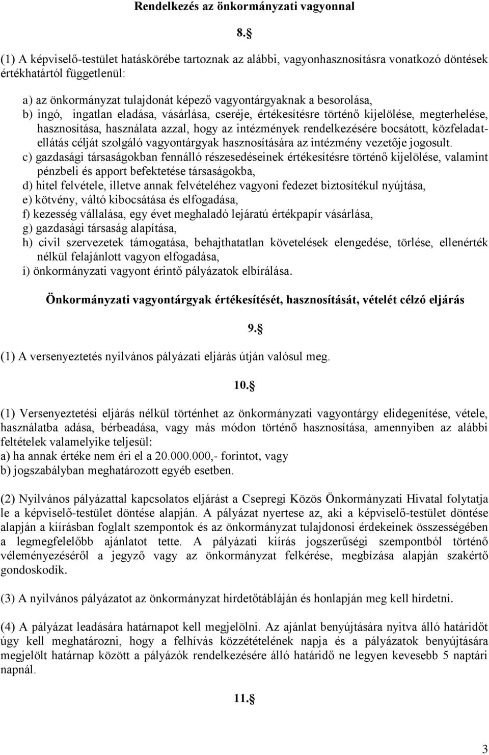 ingó, ingatlan eladása, vásárlása, cseréje, értékesítésre történő kijelölése, megterhelése, hasznosítása, használata azzal, hogy az intézmények rendelkezésére bocsátott, közfeladatellátás célját