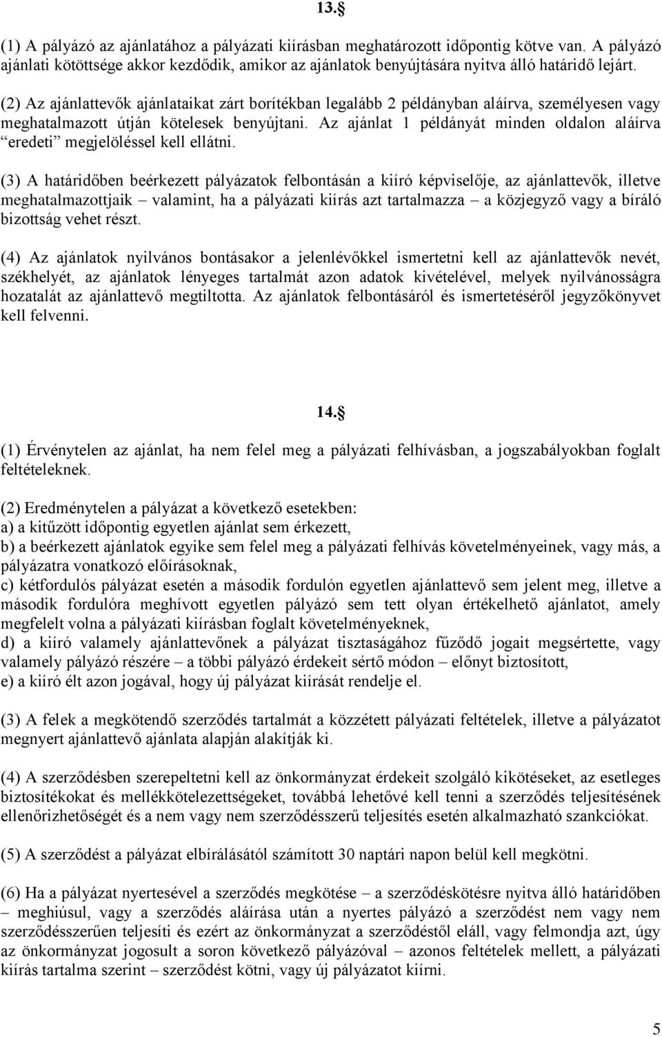 Az ajánlat 1 példányát minden oldalon aláírva eredeti megjelöléssel kell ellátni.